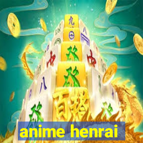 anime henrai